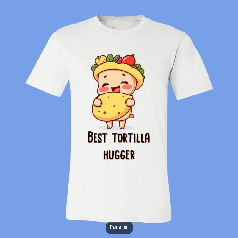 Funny Fajita Tortilla Hug Tee Shirt: Warm Embrace, Hilarious Foodie Gift