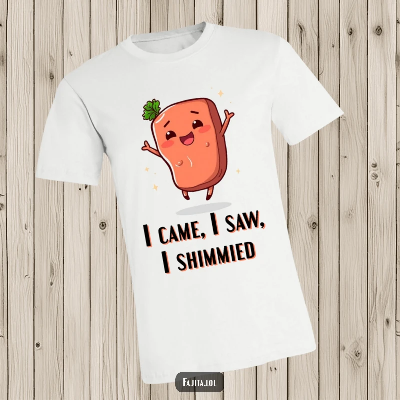 Funny t-shirt featuring a happy fajita steak segment doing a lively shimmy, perfect for expressing joy through food and dance.