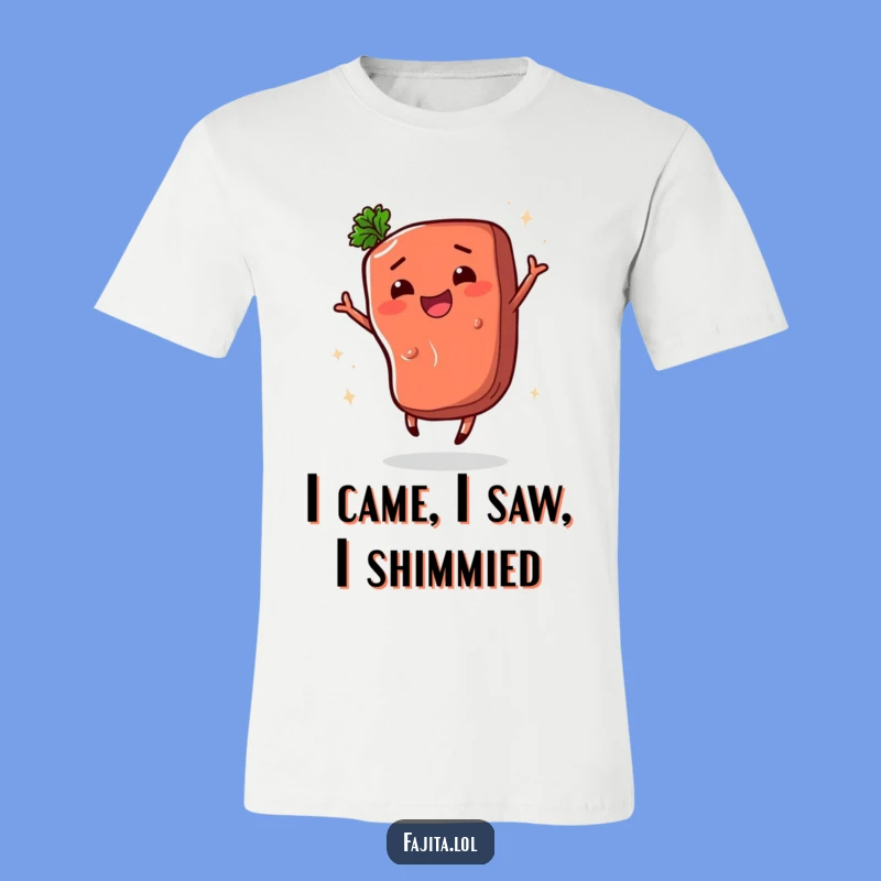 Funny Fajita Steak Shimmy T-Shirt: Comedic Apparel for Foodie Fun